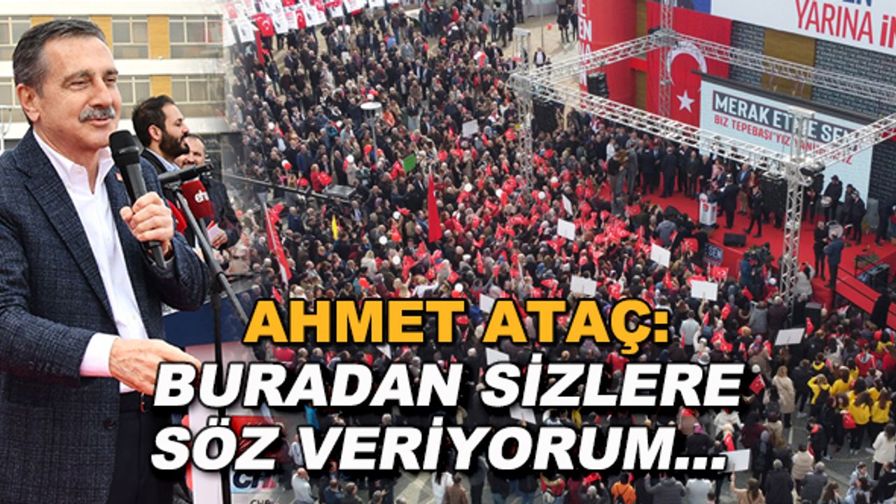 Ahmet Ataç: Buradan sizlere söz veriyorum...