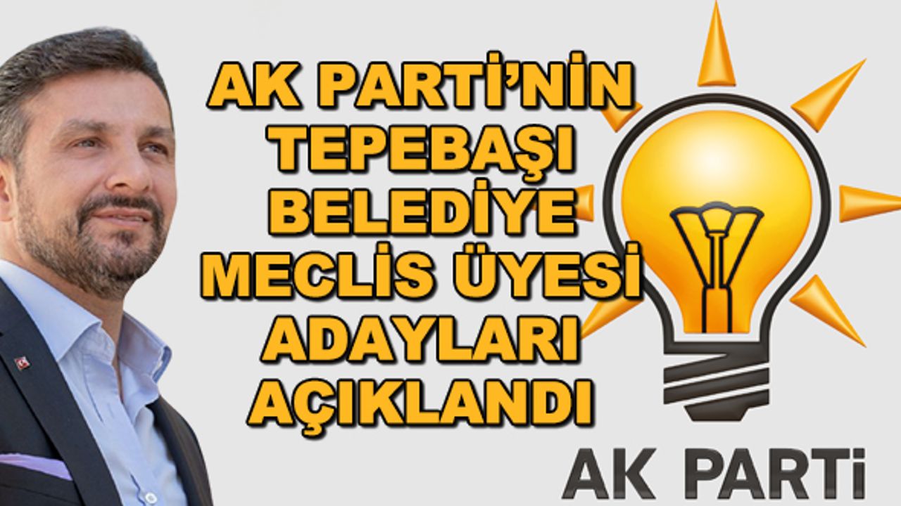 AK Parti'nin Tepebaşı Belediyesi Meclis Üyesi adayları açıklandı