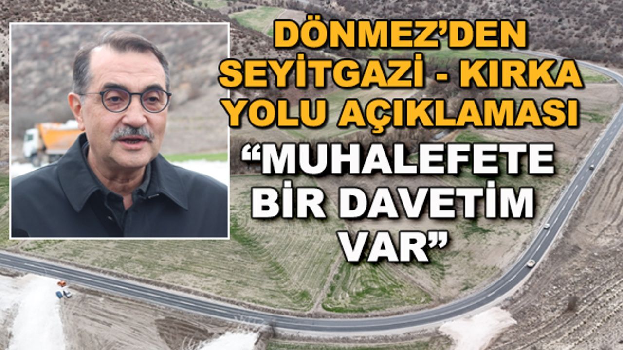 Fatih Dönmez'den Seyitgazi - Kırka yolu açıklaması... "Muhalefete bir davetim var"