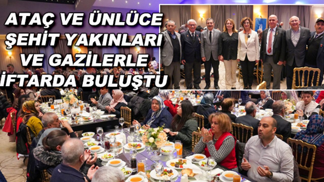 Ataç ve Ünlüce şehit yakınları ve gazilerle iftarda buluştu