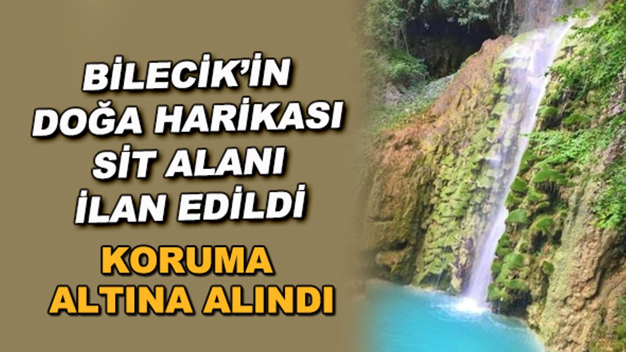 Bilecik'in doğa harikası sit alanı ilan edildi
