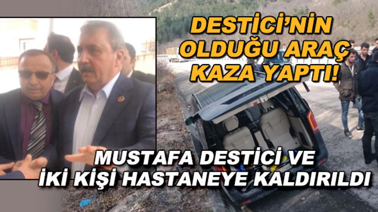 Destici'nin olduğu araç kaza yaptı! Mustafa Destici ve iki kişi hastaneye kaldırıldı