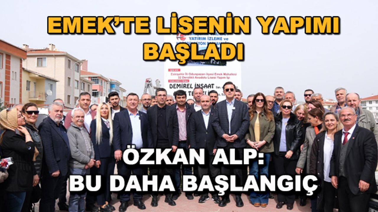 Emek'te lisenin yapımına başlandı... Özkan Alp: Bu daha başlangıç