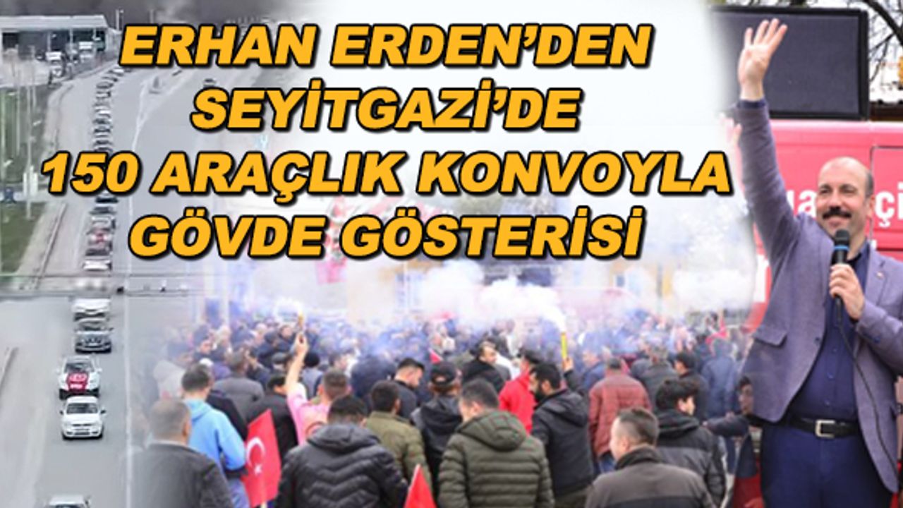 Erhan Erden'den Seyitgazi'de 150 araçlık konvoyla gövde gösterisi