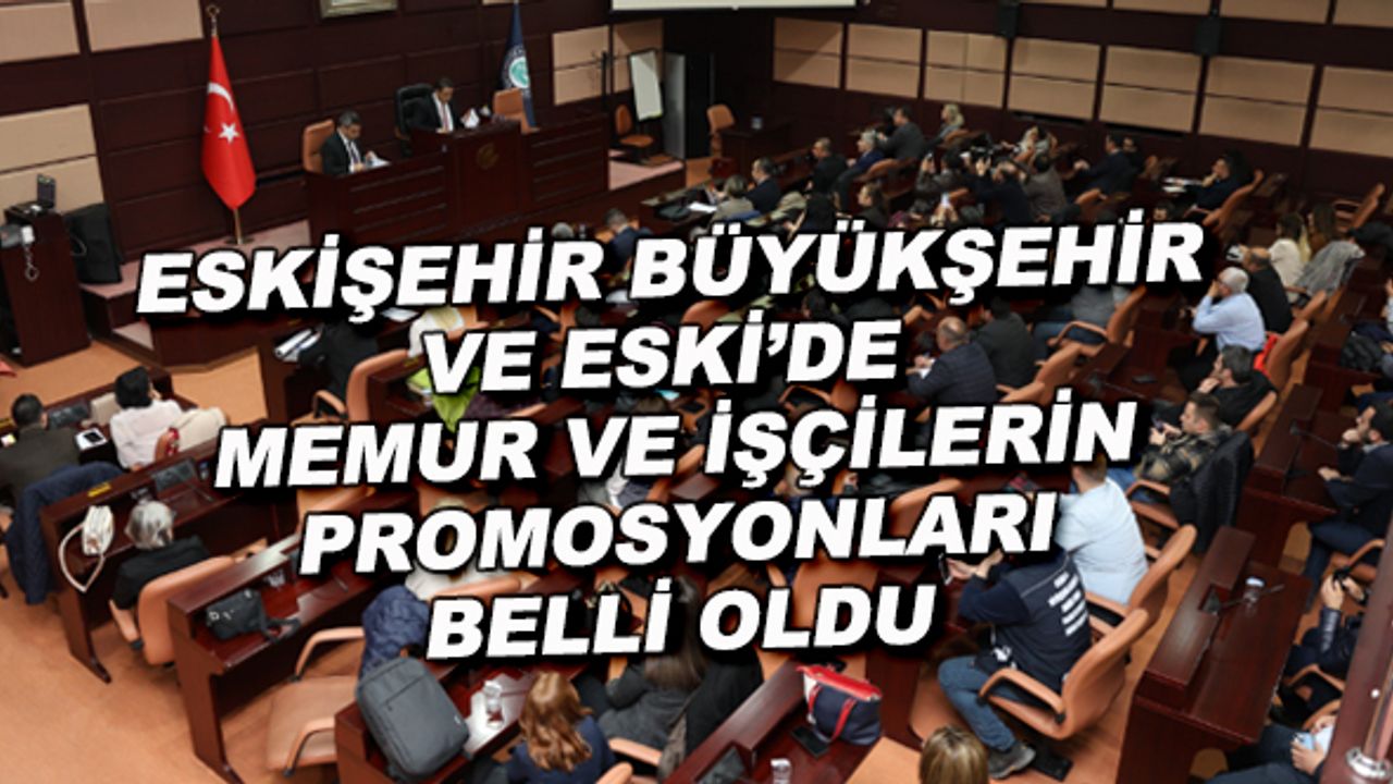 Eskişehir Büyükşehir ve ESKİ'de memur ve işçilerin promosyonları belli oldu