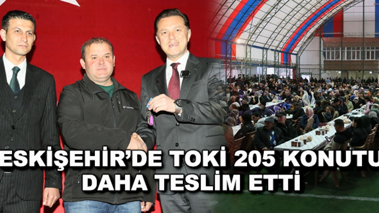 Eskişehir'de TOKİ 205 konutu daha teslim etti