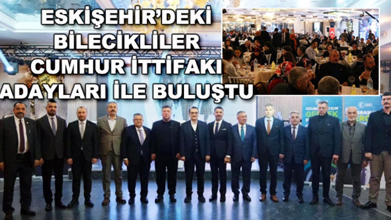 Eskişehir’de yaşayan Bilecikliler Cumhur İttifakı adayları ile buluştu