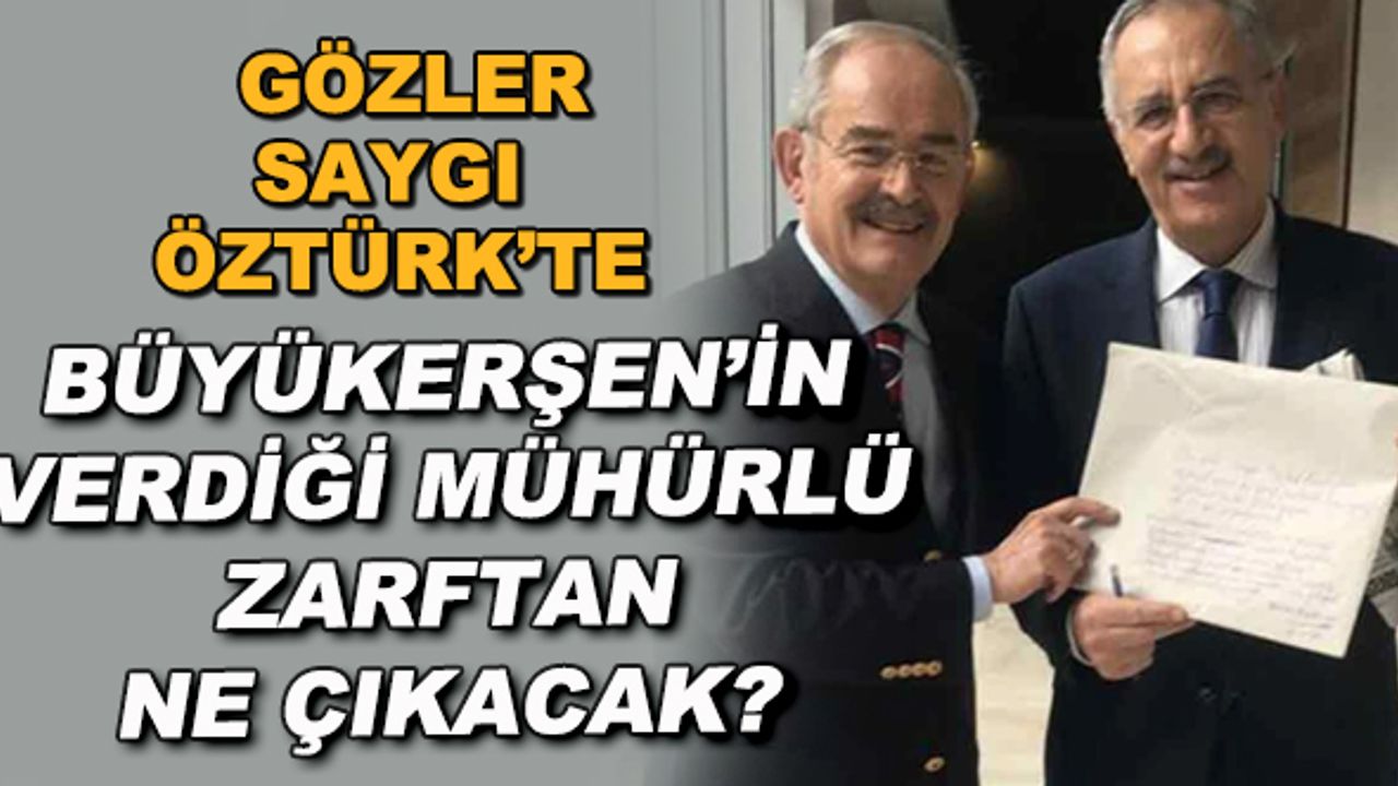 Gözler Saygı Öztürk'te... Büyükerşen'in verdiği mühürlü zarftan ne çıkacak?