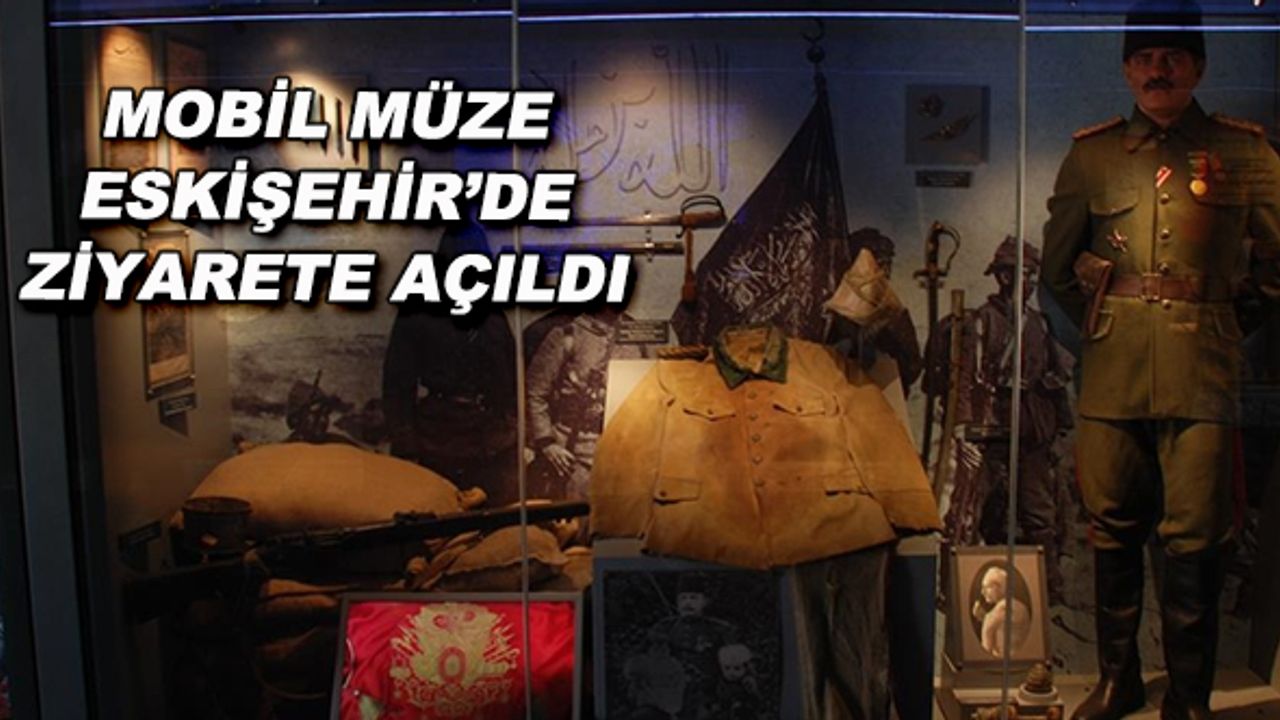 Mobil Müze Eskişehir'de ziyarete açıldı