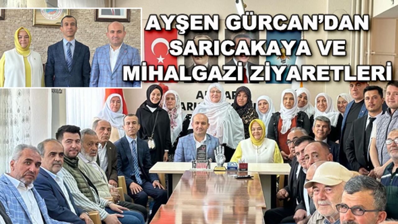 Ayşen Gürcan'dan Sarıcakaya ve Mihalgazi ziyaretleri