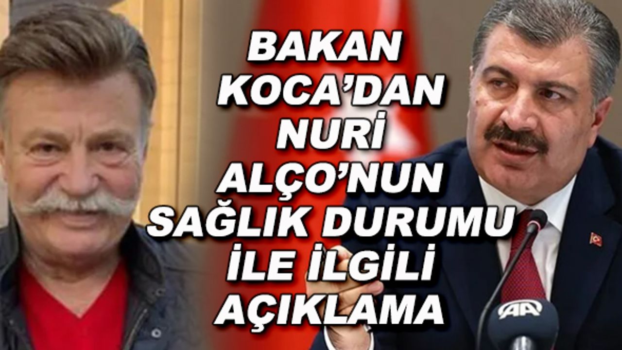 Bakan Koca'dan Nuri Alço'nun sağlık durumu ile ilgili açıklama