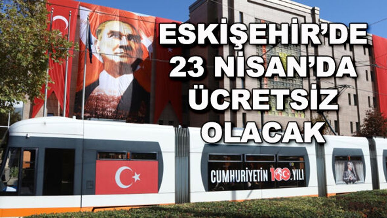Eskişehir'de 23 Nisan'da ücretsiz olacak