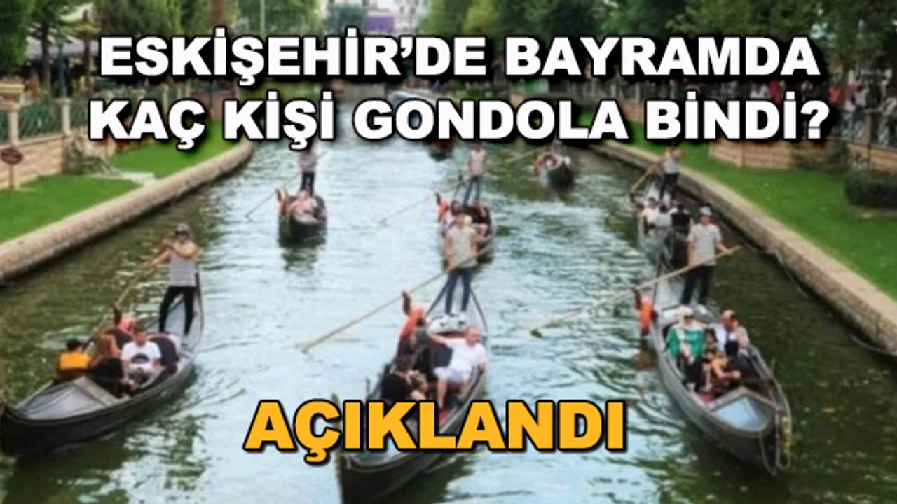 Eskişehir'de bayramda kaç kişi gondola bindi? Açıklandı...