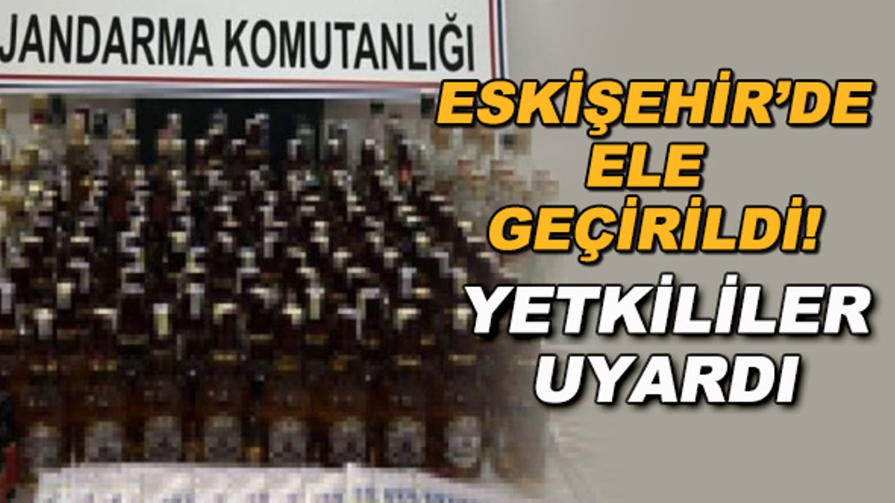 Eskişehir'de ele geçirildi! Yetkililer uyardı