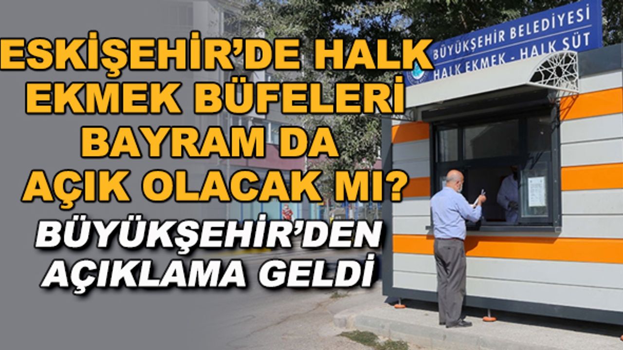 Eskişehir'de Halk Ekmek büfeleri bayramda açık olacak mı? Büyükşehir'den açıklama geldi