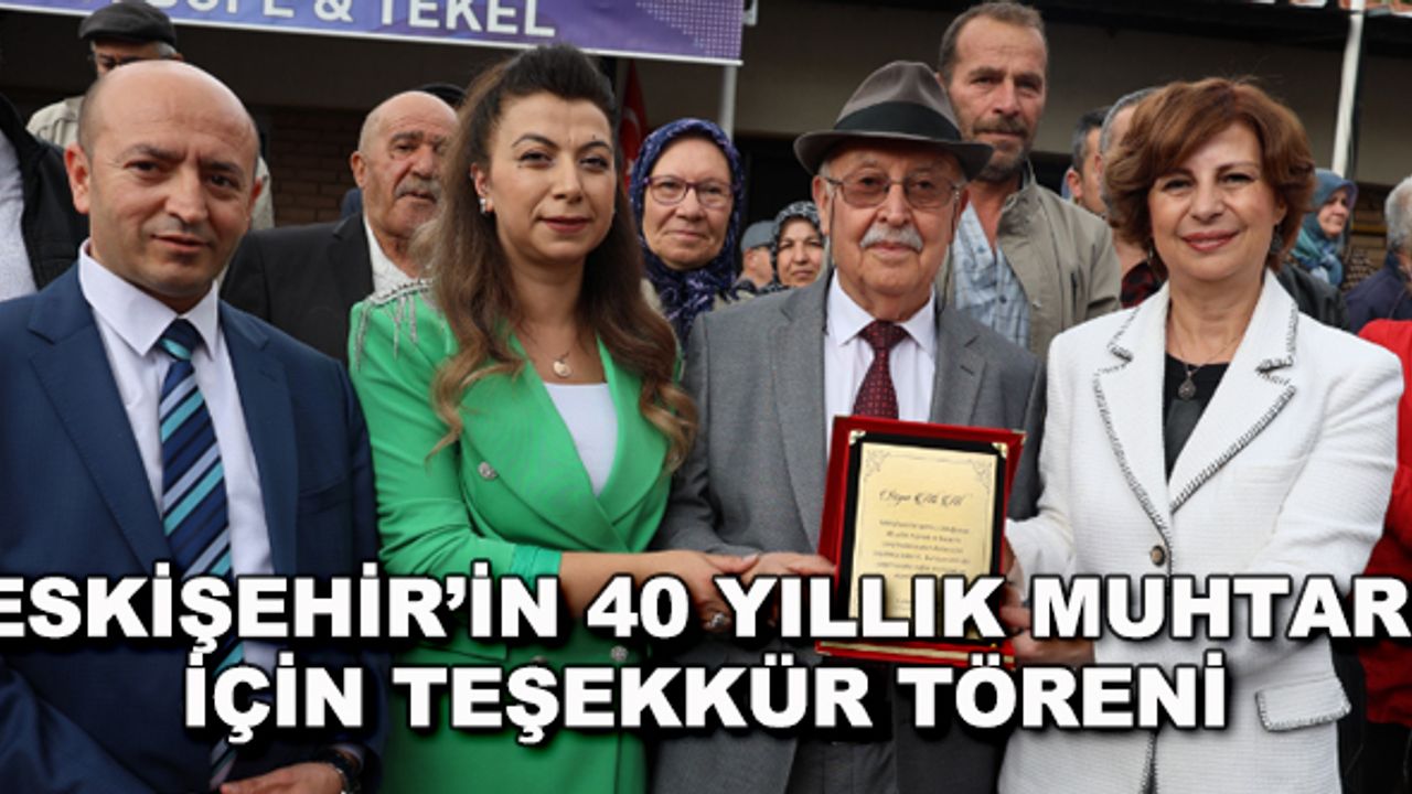 Eskişehir'in 40 yıllık muhtarı için teşekkür töreni
