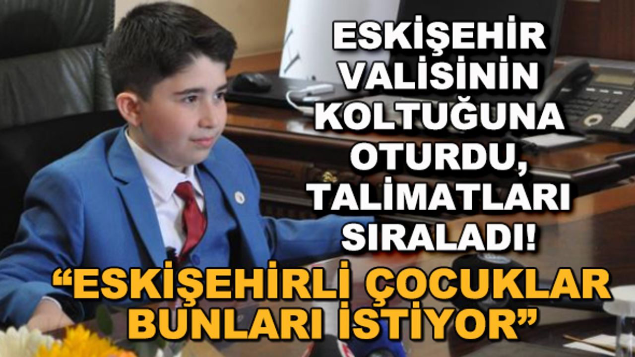 Eskişehir Valisinin koltuğuna oturdu, talimatları sıraladı! "Eskişehirli çocuklar bunları istiyor"