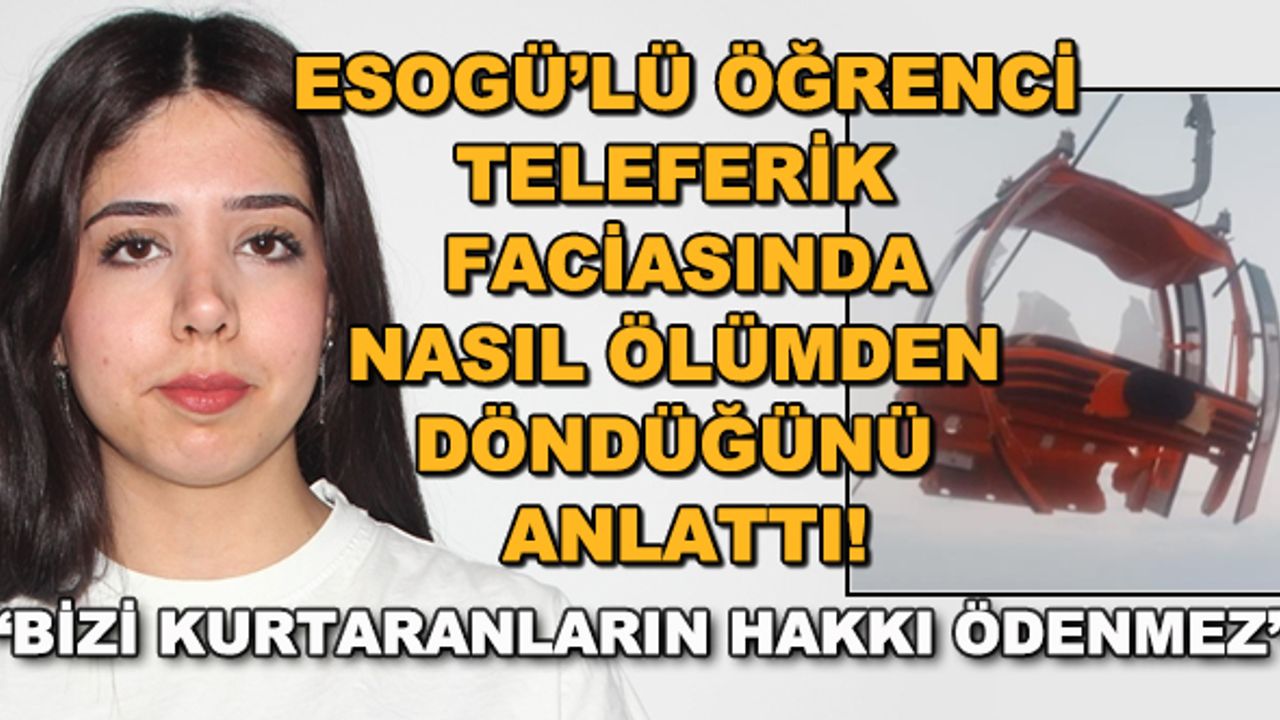 ESOGÜ'lü öğrenci teleferik faciasında nasıl ölümden döndüğünü anlattı!