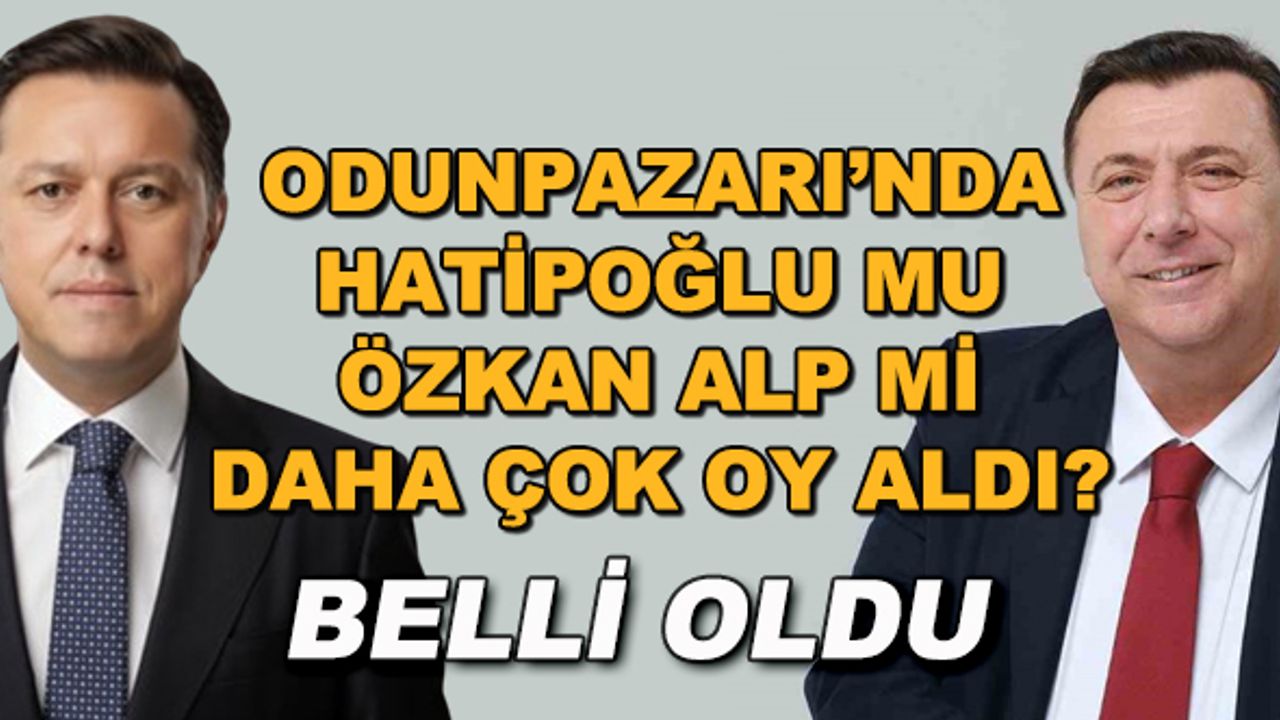 Odunpazarı'nda Hatipoğlu mu Özkan Alp mi daha çok oy aldı? Belli oldu...