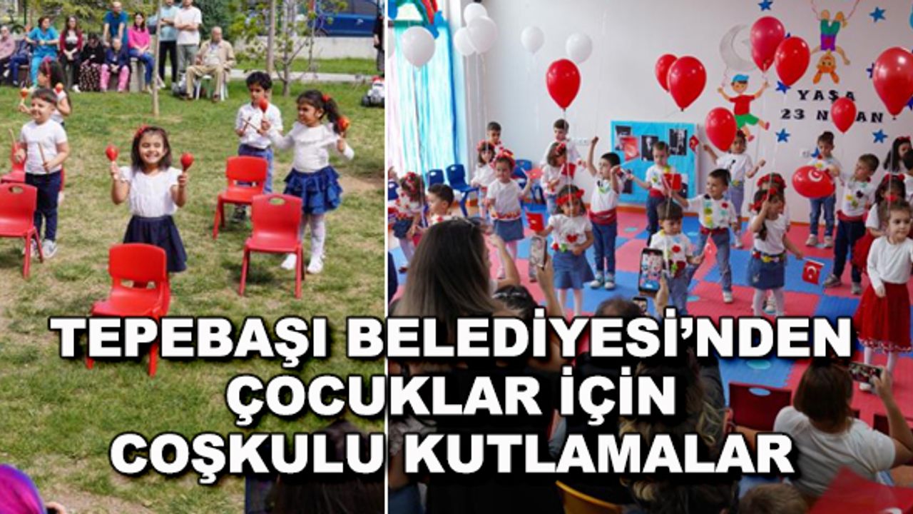 Tepebaşı Belediyesi'nden çocuklar için coşkulu kutlamalar