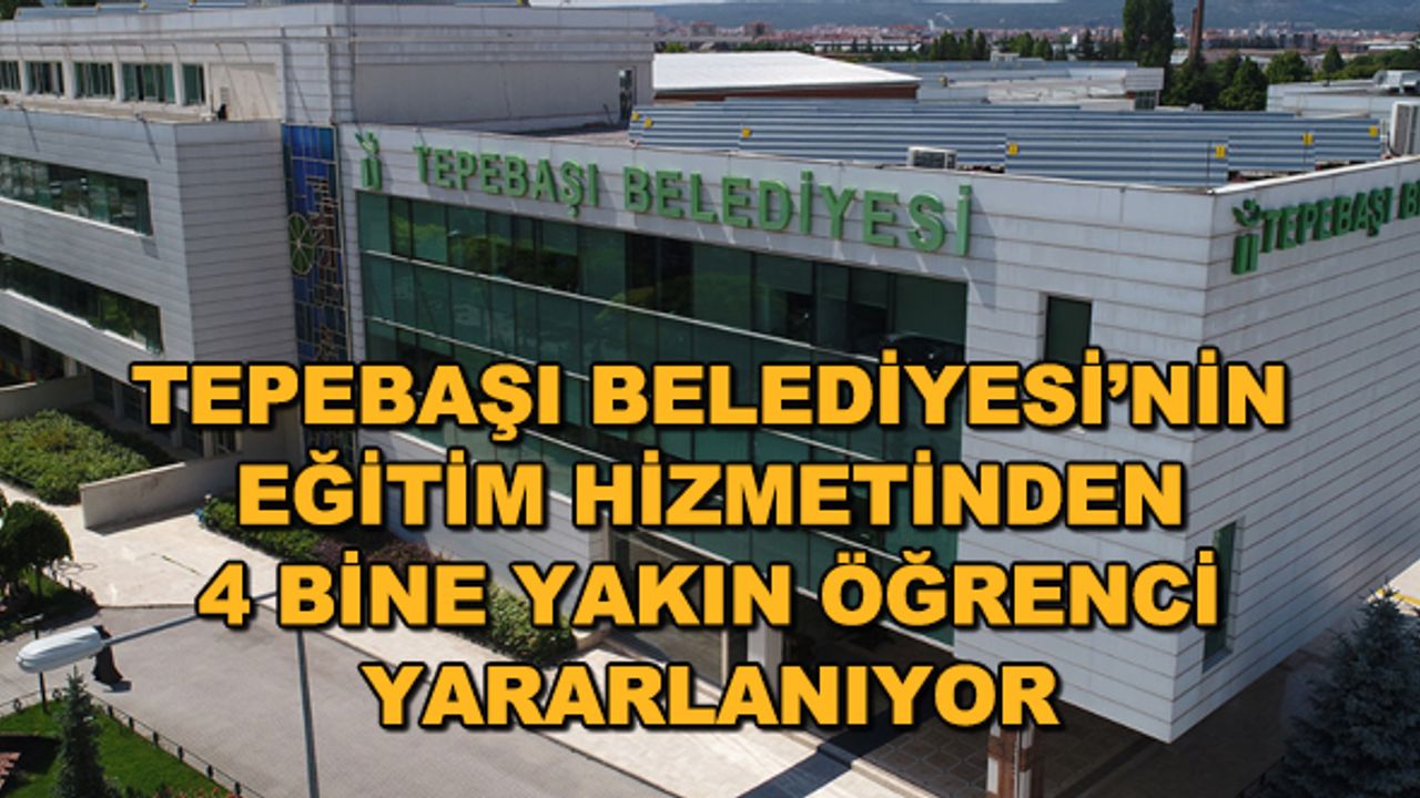 Tepebaşı Belediyesi'nin eğitim hizmetinden 4 bine yakın öğrenci yararlanıyor