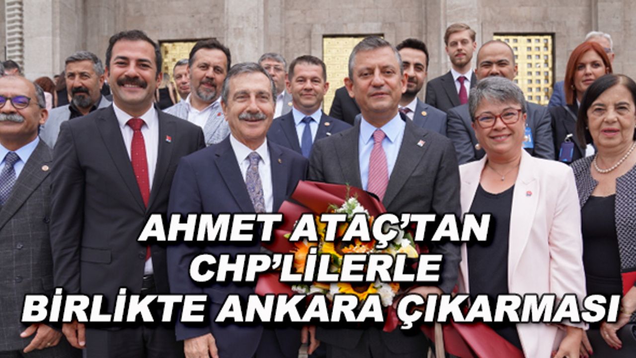 Ahmet Ataç'tan CHP'lilerle birlikte Ankara çıkarması