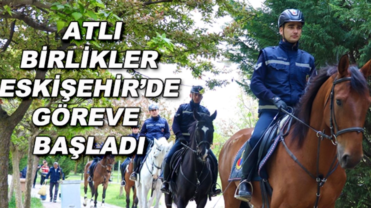 Atlı birlikler Eskişehir'de göreve başladı
