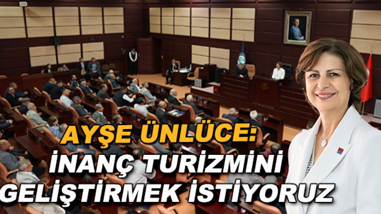 Ayşe Ünlüce: İnanç turizmini geliştirmek istiyoruz