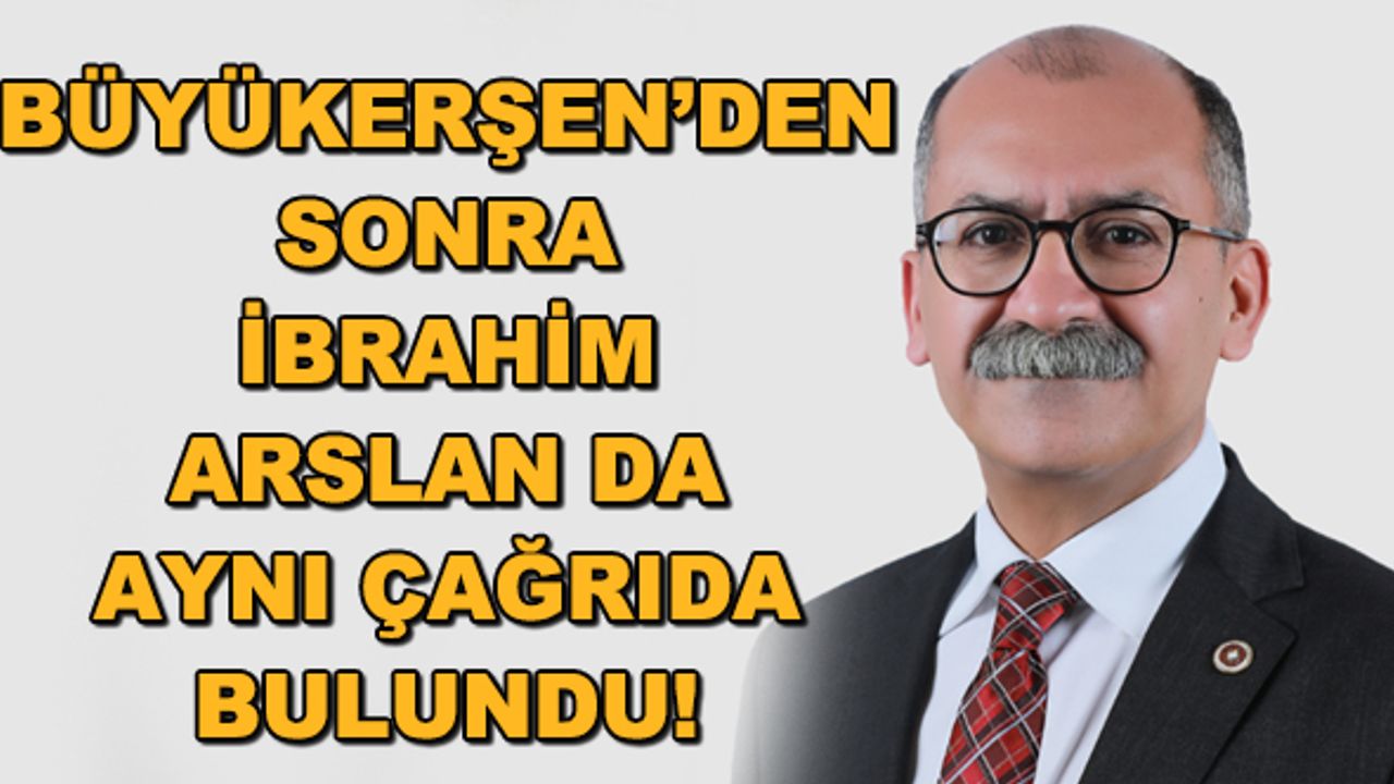 Büyükerşen'den sonra İbrahim Arslan da aynı çağrıda bulundu!