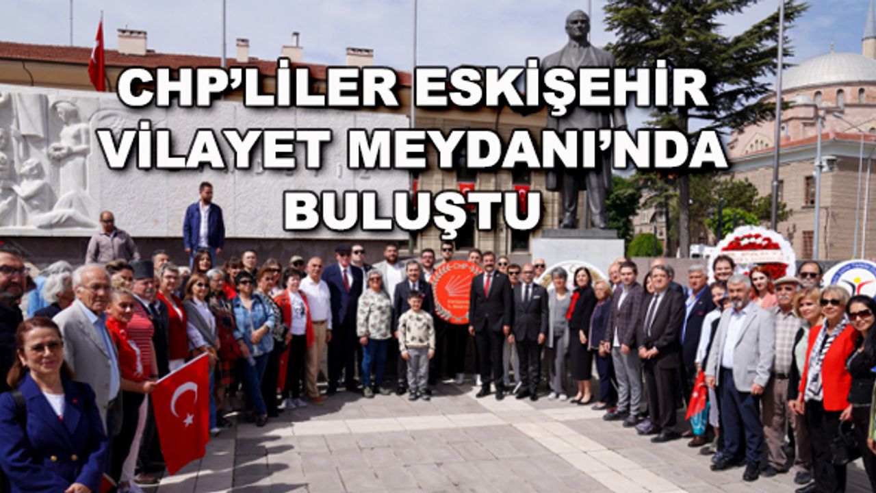 CHP'liler Eskişehir Vilayet Meydanı'nda buluştu