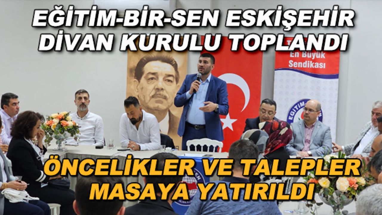 Eğitim-Bir-Sen Eskişehir Divan Kurulu toplandı... Öncelikler ve talepler masaya yatırıldı