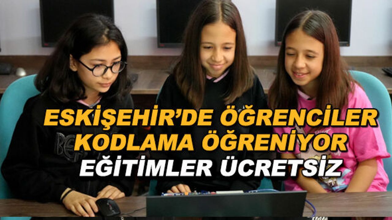 Eskişehir'de öğrenciler kodlama öğreniyor... Eğitimler ücretsiz