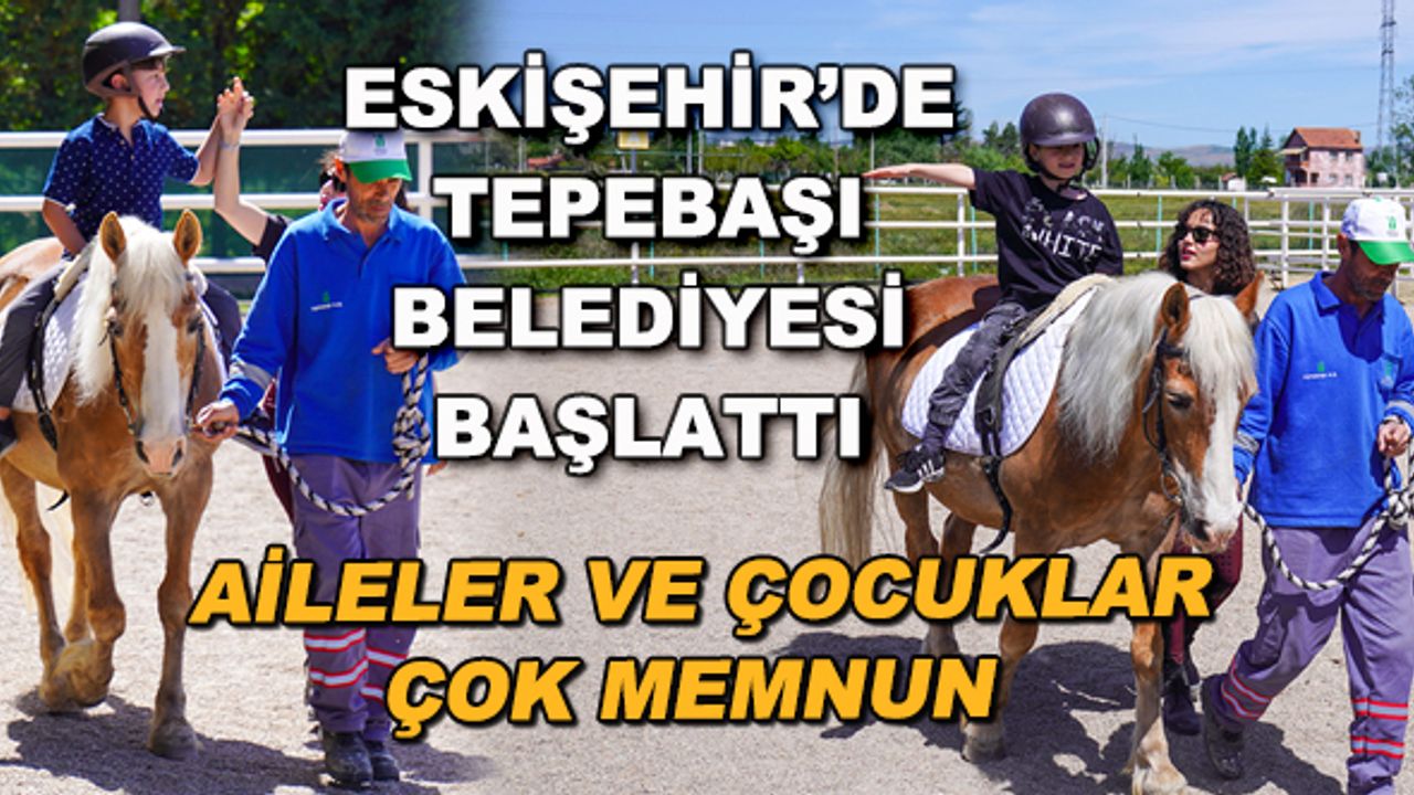 Eskişehir'de Tepebaşı Belediyesi başlattı... Aileler ve çocuklar çok memnun