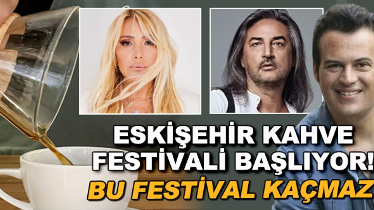 Eskişehir Kahve Festivali başlıyor! Bu festival kaçmaz