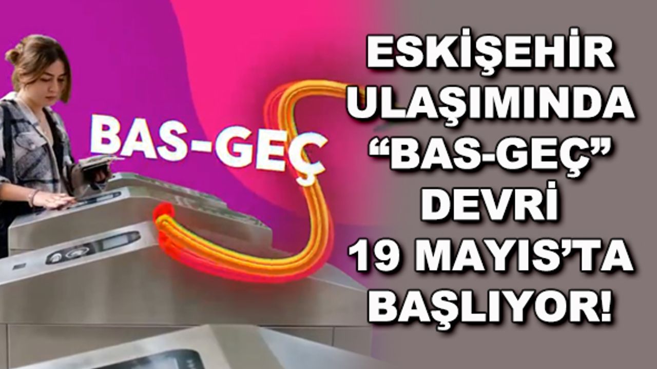 Eskişehir ulaşımında "bas-geç" devri 19 Mayıs'ta başlıyor!
