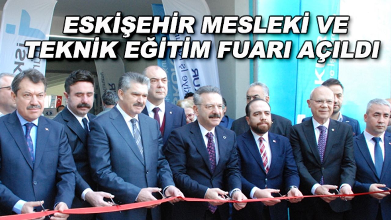 Eskişehir Mesleki ve Teknik Eğitim Fuarı açıldı