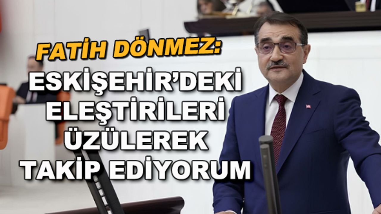 Fatih Dönmez: Eskişehir'deki eleştirileri üzülerek takip ediyorum