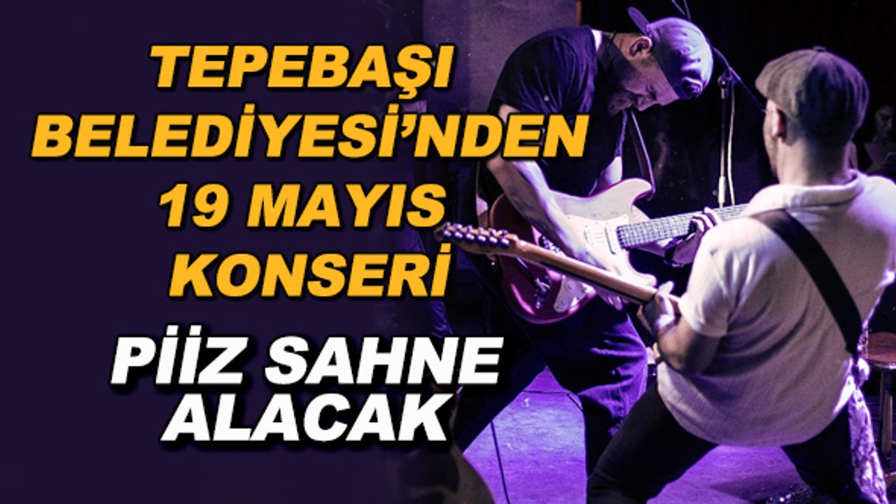 Tepebaşı Belediyesi'nden 19 Mayıs konseri... Piiz sahne alacak