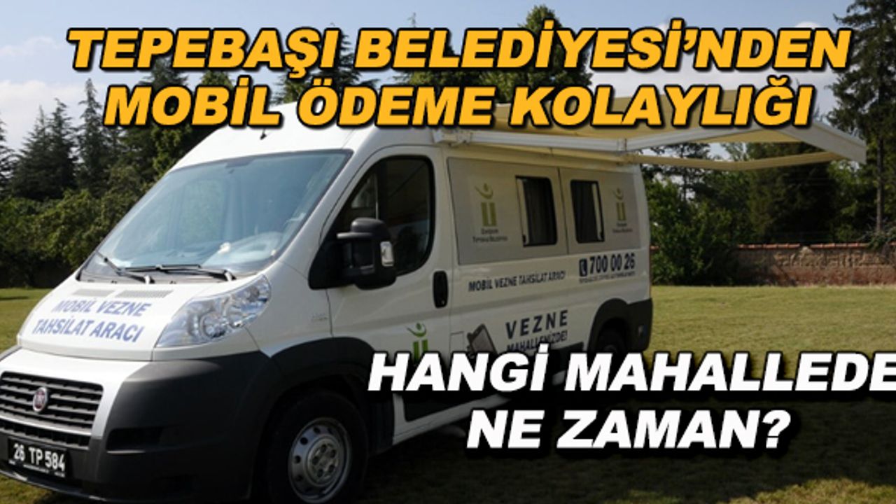 Tepebaşı Belediyesi'nden mobil ödeme kolaylığı... Hangi mahallede ne zaman?