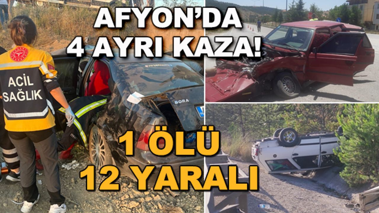 Afyonkarahisar'da 4 ayrı kaza! 1 ölü, 12 yaralı