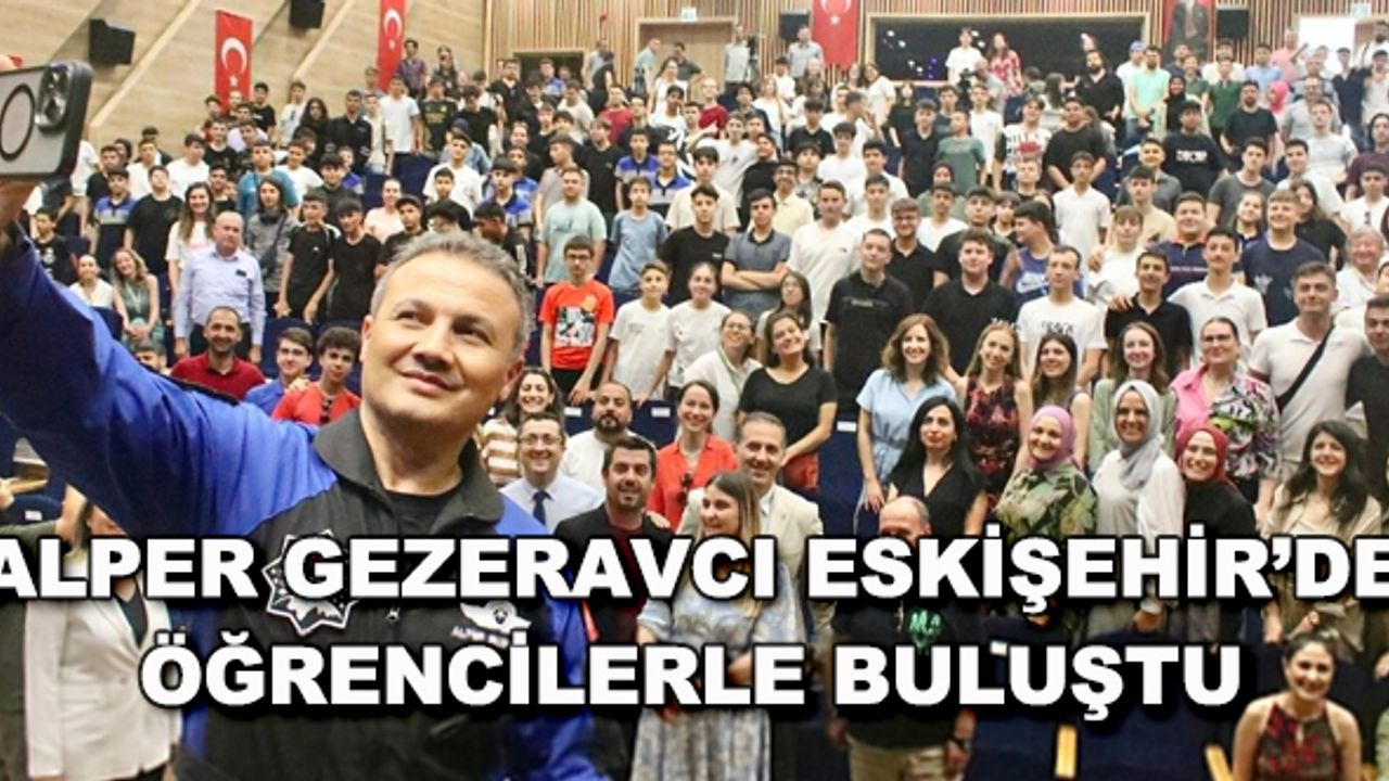 Alper Gezeravcı Eskişehir'de öğrencilerle buluştu