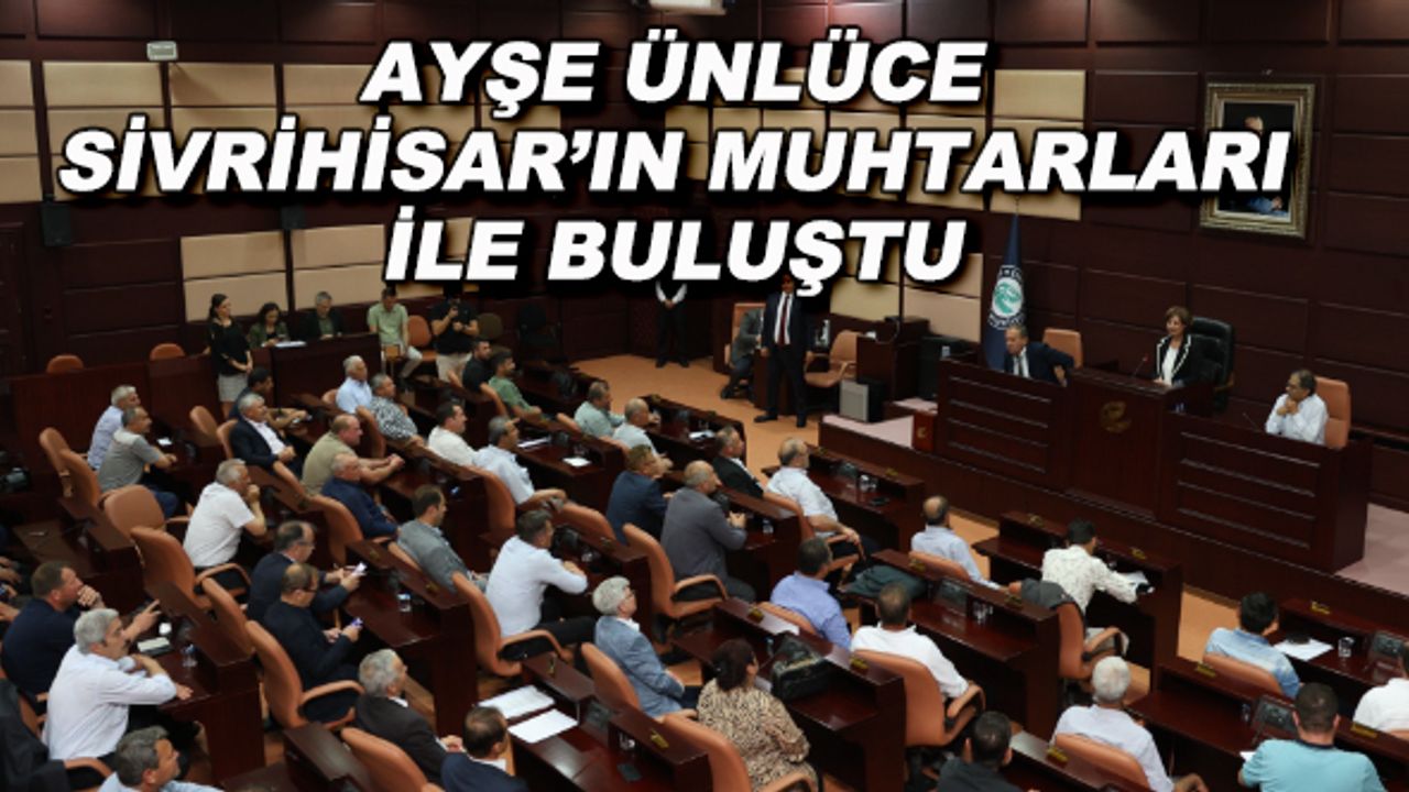 Ayşe Ünlüce Sivrihisar'ın muhtarları ile buluştu