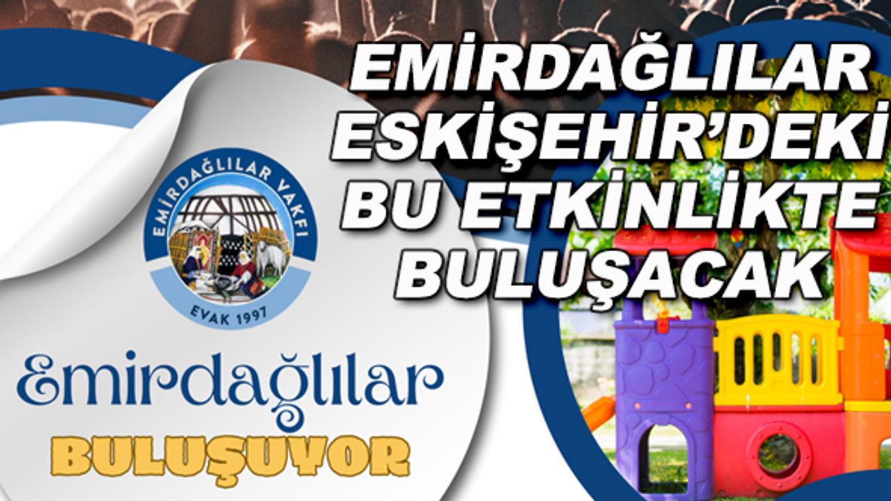 Emirdağlılar Eskişehir'deki bu etkinlikte buluşacak