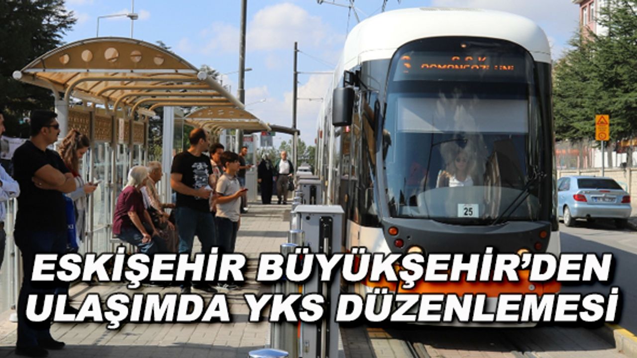 Eskişehir Büyükşehir'den ulaşımda YKS düzenlemesi