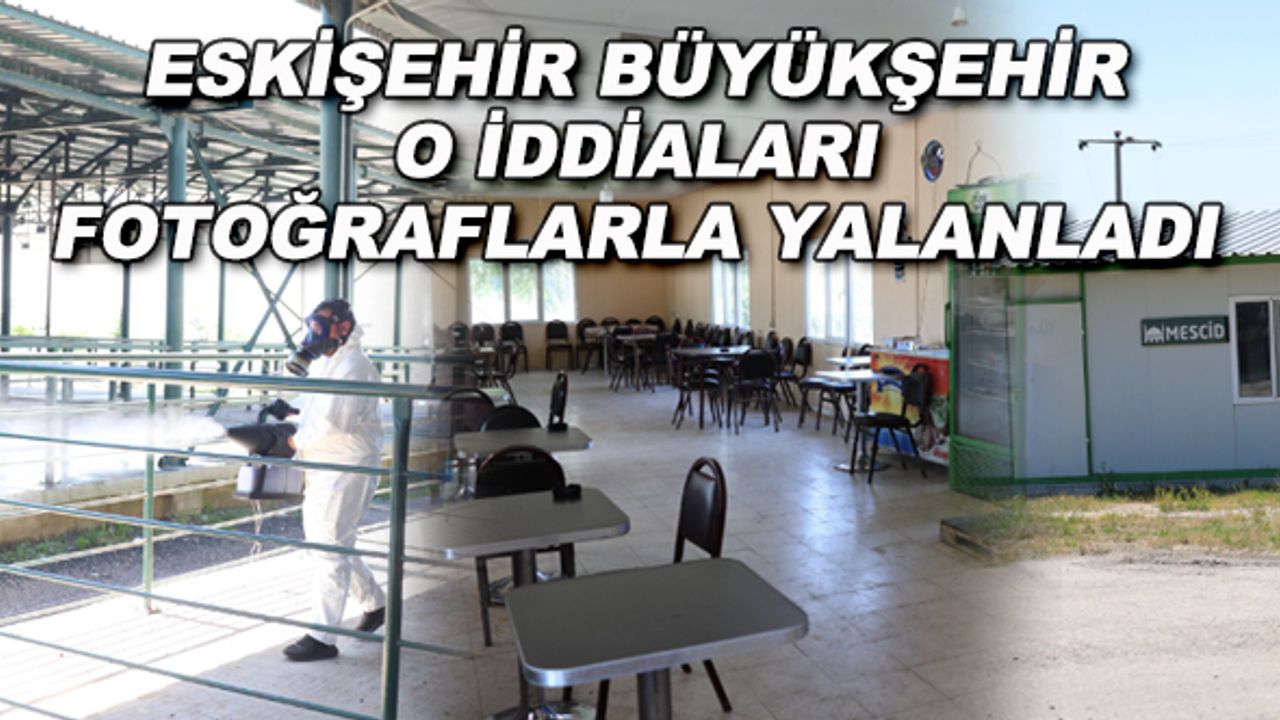 Eskişehir Büyükşehir o iddiaları fotoğraflarla yalanladı