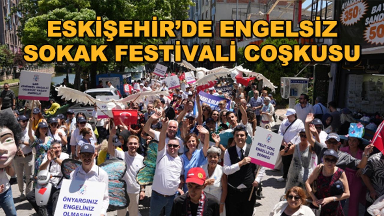 Eskişehir'de Engelsiz Sokak Festivali coşkusu