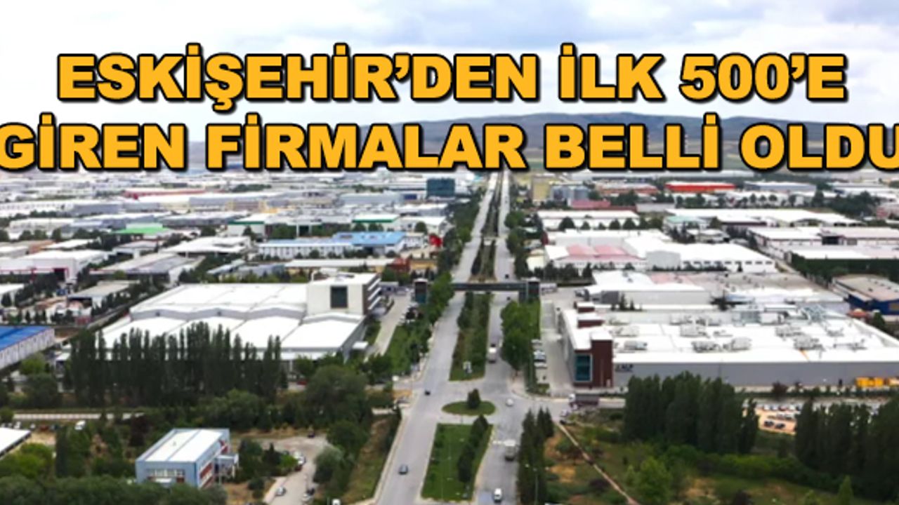 Eskişehir'den ilk 500'e giren firmalar belli oldu