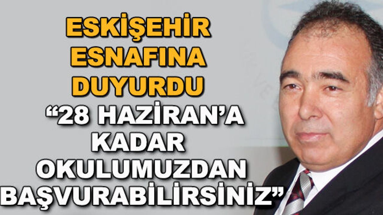Eskişehir esnafına duyurdu: "28 Haziran'a kadar okulumuzdan başvurabilirsiniz"