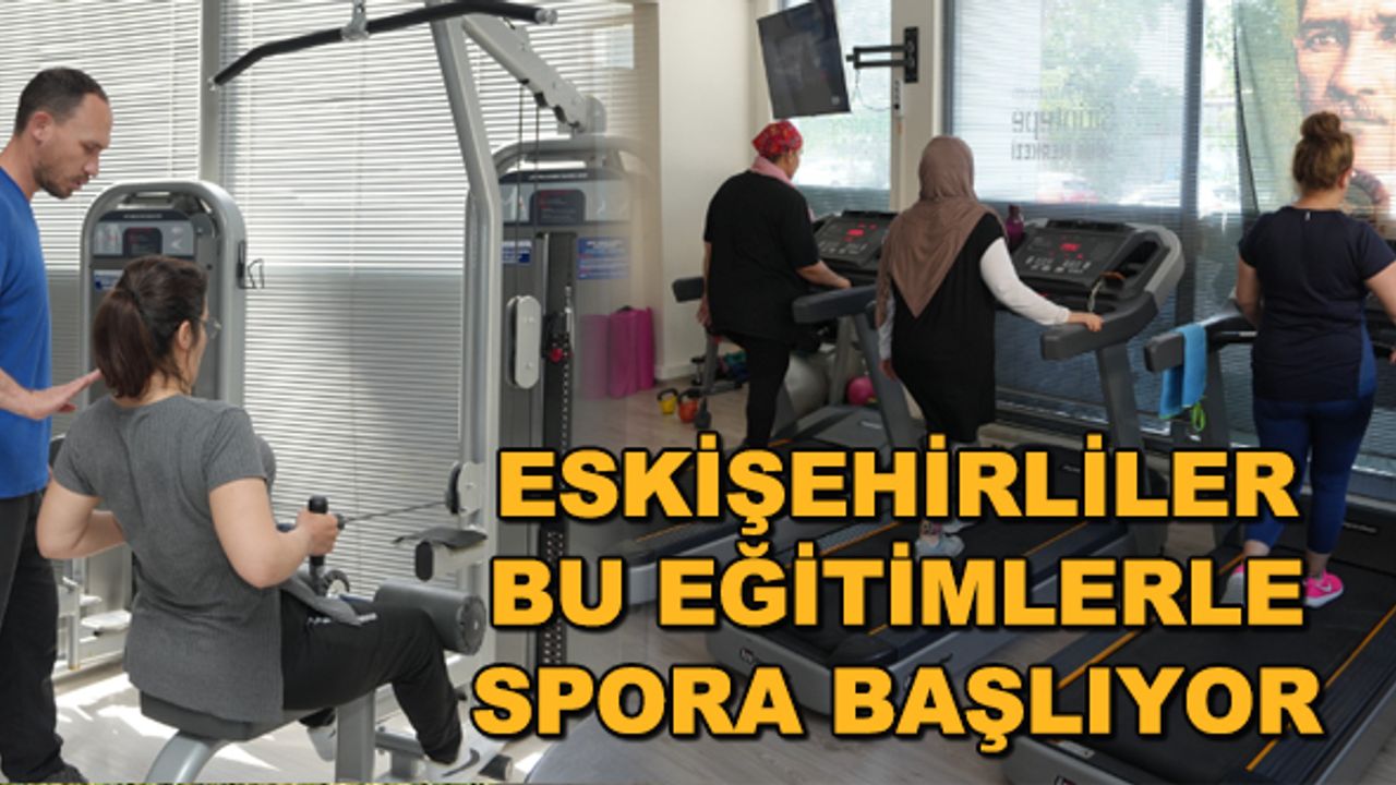 Eskişehirliler bu eğitimlerle spora başlıyor