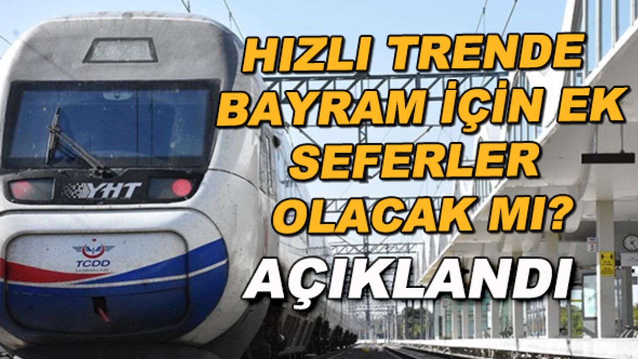 Hızlı trende bayram için ek seferler olacak mı? Açıklandı...